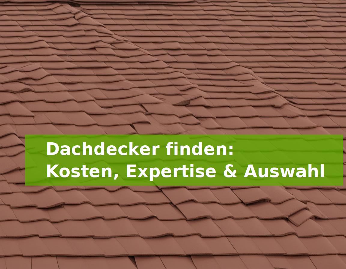 Dachdecker finden: Kosten, Expertise & Auswahl