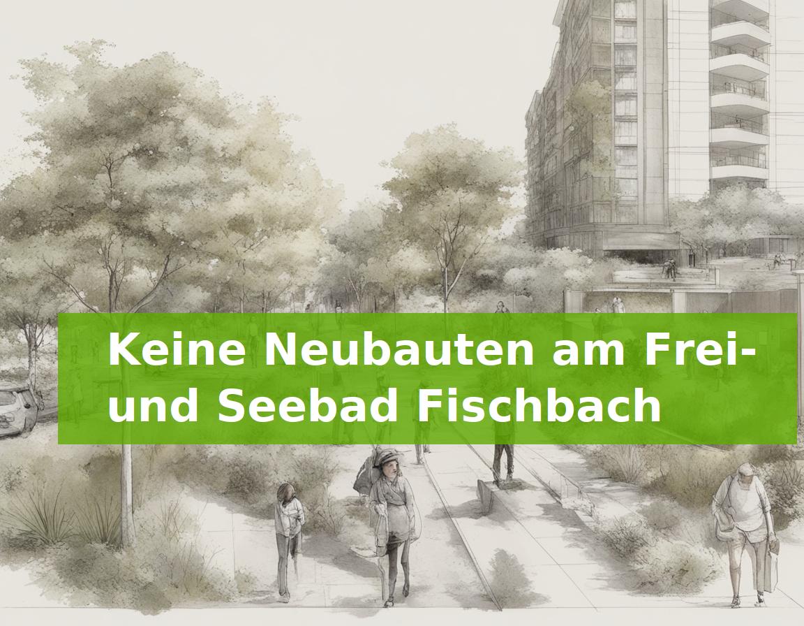 Keine Neubauten am Frei- und Seebad Fischbach