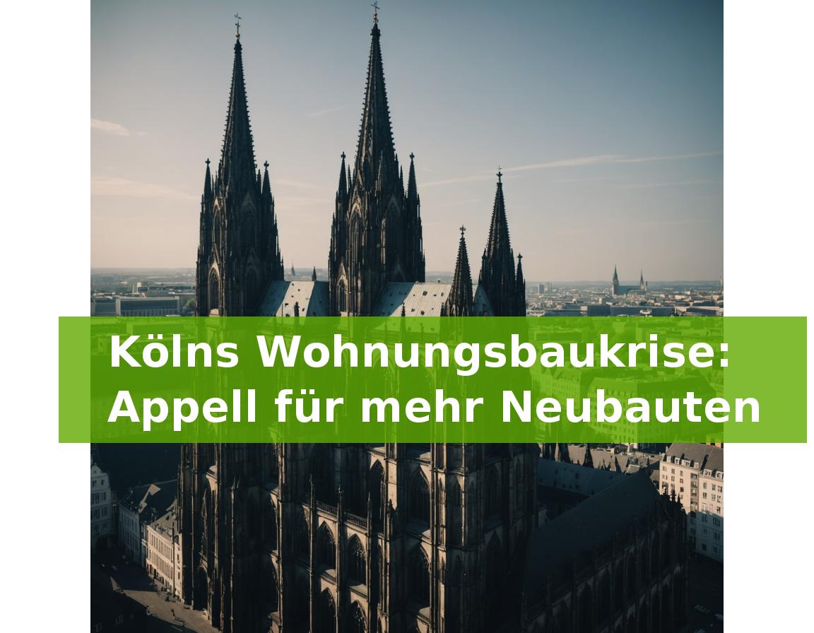 Kölns Wohnungsbaukrise: Appell für mehr Neubauten