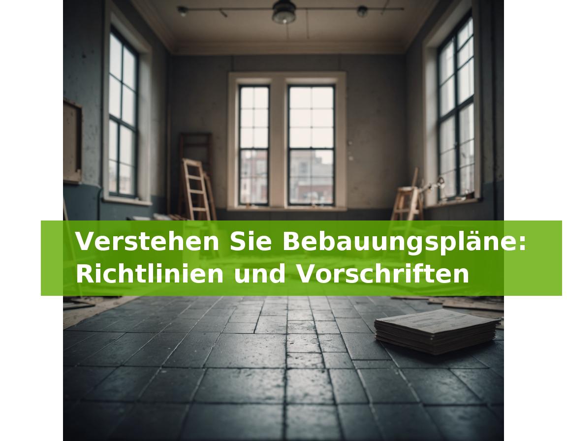 Verstehen Sie Bebauungspläne: Richtlinien und Vorschriften